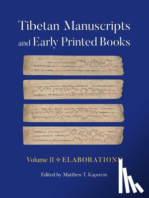 Kapstein, Matthew T. - Tibetan Manuscripts and Early Printed Books, Volume II: Elaborations