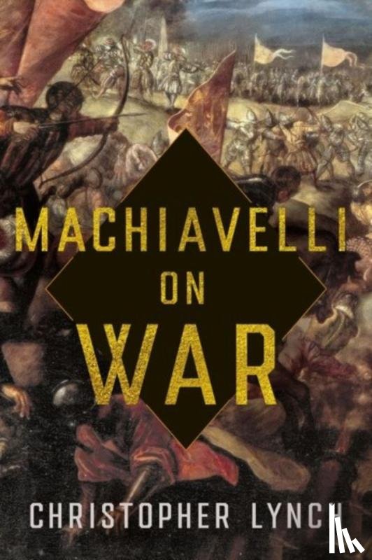 Lynch, Christopher - Machiavelli on War
