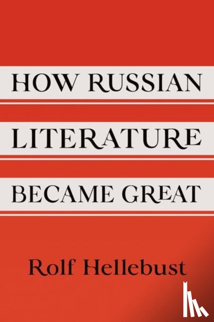 Hellebust, Rolf - How Russian Literature Became Great
