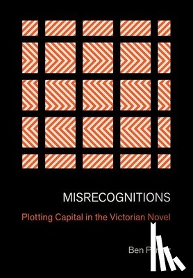 Parker, Ben - Misrecognitions: Plotting Capital in the Victorian Novel