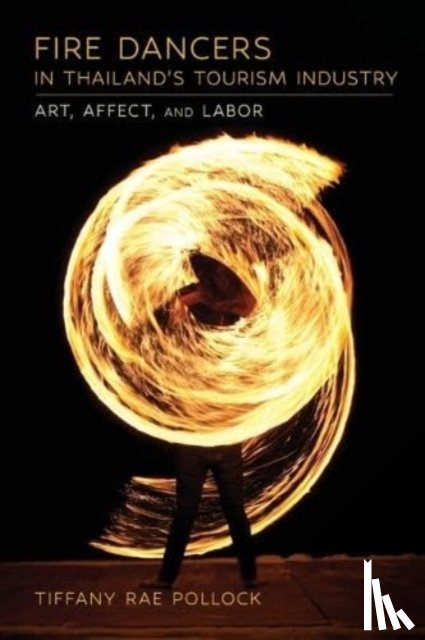 Pollock, Tiffany Rae - Fire Dancers in Thailand's Tourism Industry