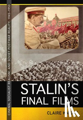 Knight, Claire - Stalin's Final Films: Cinema, Socialist Realism, and Soviet Postwar Reality, 1945-1953
