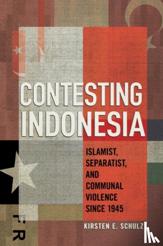 Schulze, Kirsten E. - Contesting Indonesia