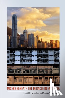 Lukauskas, Arvid J., Shimabukuro, Yumiko - Misery Beneath the Miracle in East Asia
