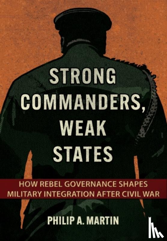 Martin, Philip A. - Strong Commanders, Weak States