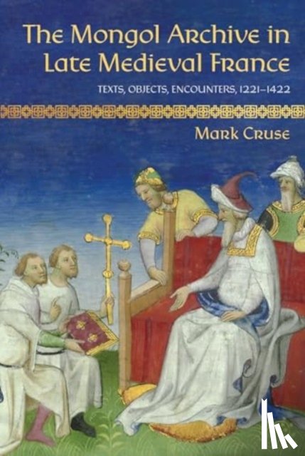 Cruse, Mark - The Mongol Archive in Late Medieval France