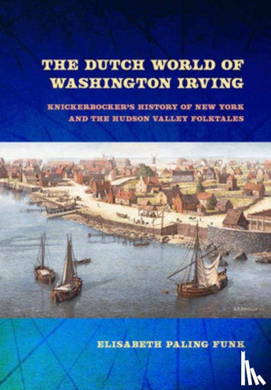 Funk, Elisabeth Paling - The Dutch World of Washington Irving
