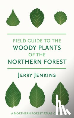 Jenkins, Jerry - Field Guide to the Woody Plants of the Northern Forest