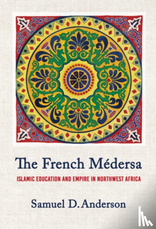 Anderson, Samuel D. - The French Medersa