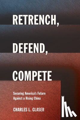 Glaser, Charles L. - Retrench, Defend, Compete