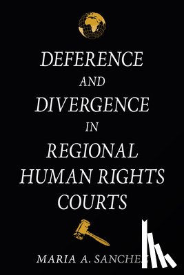 Sanchez, Maria A. - Deference and Divergence in Regional Human Rights Courts