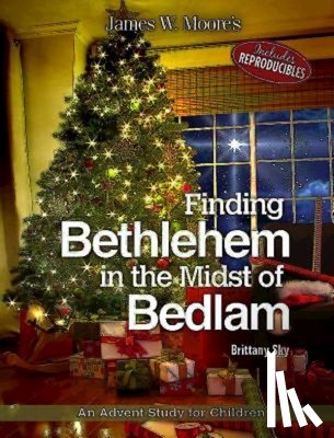 Moore, James W - Finding Bethlehem in the Midst of Bedlam