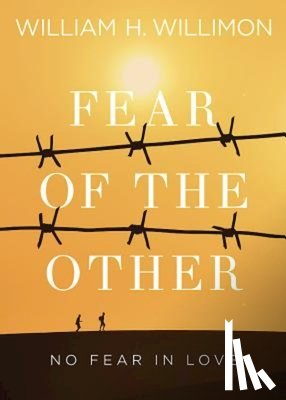 Willimon, William H. - Fear of the Other