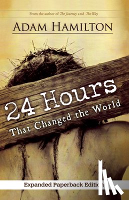 Hamilton, Adam - 24 Hours That Changed the World, Expanded Paperback Edition