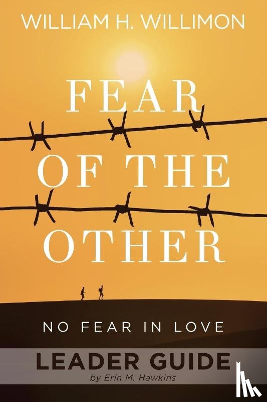 Willimon, William H. - Fear of the Other Leader Guide