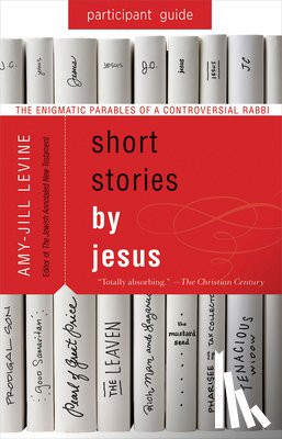 Levine, Amy-Jill - Short Stories by Jesus Participant Guide