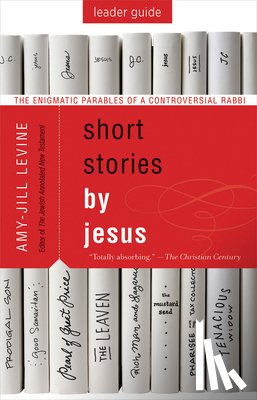 Levine, Amy-Jill - Short Stories by Jesus Leader Guide