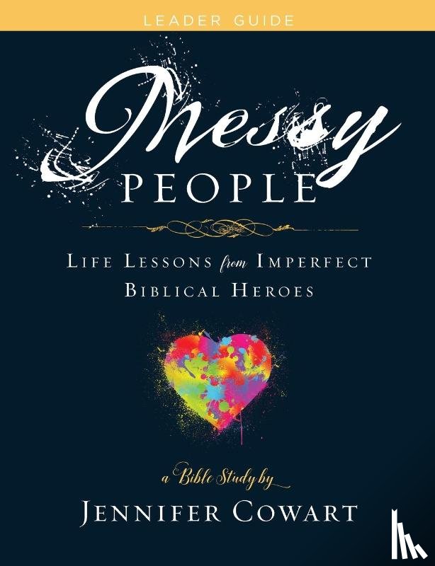 Cowart, Jennifer - Messy People - Women's Bible Study Leader Guide