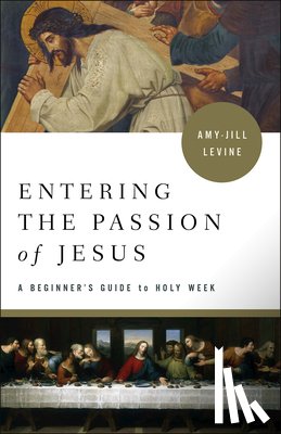 Levine, Amy-Jill - Entering the Passion of Jesus