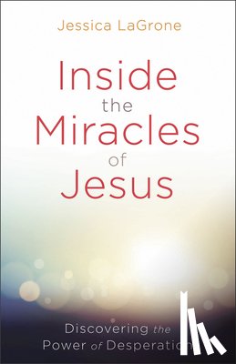 LaGrone, Jessica - Inside the Miracles of Jesus