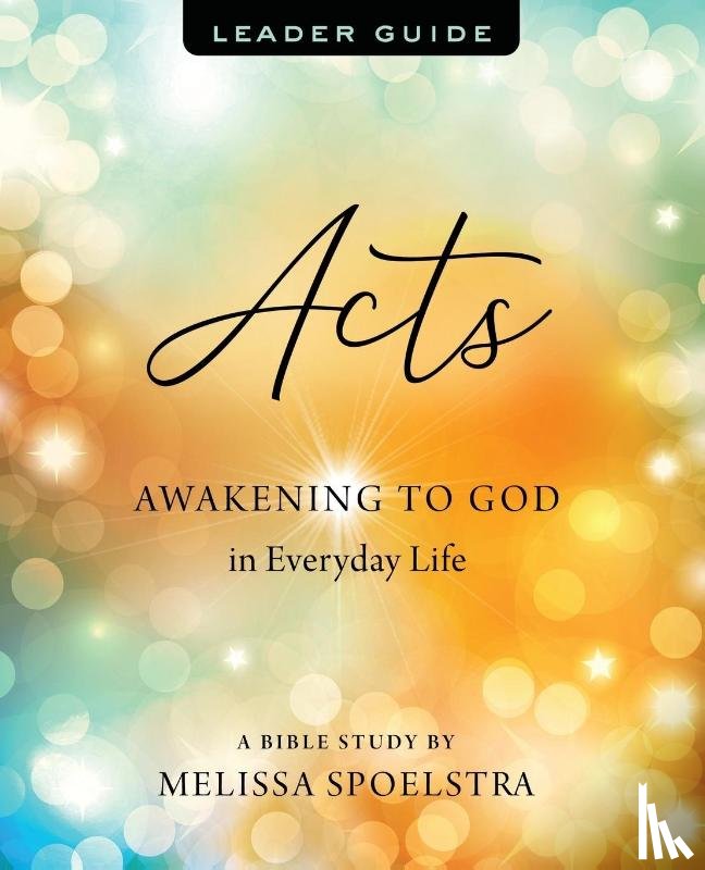 Spoelstra, Melissa - Acts - Women's Bible Study Leader Guide