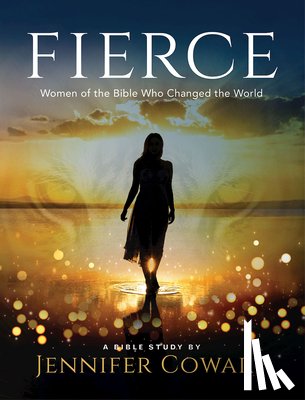 Cowart, Jennifer - Fierce - Women's Bible Study Participant Workbook