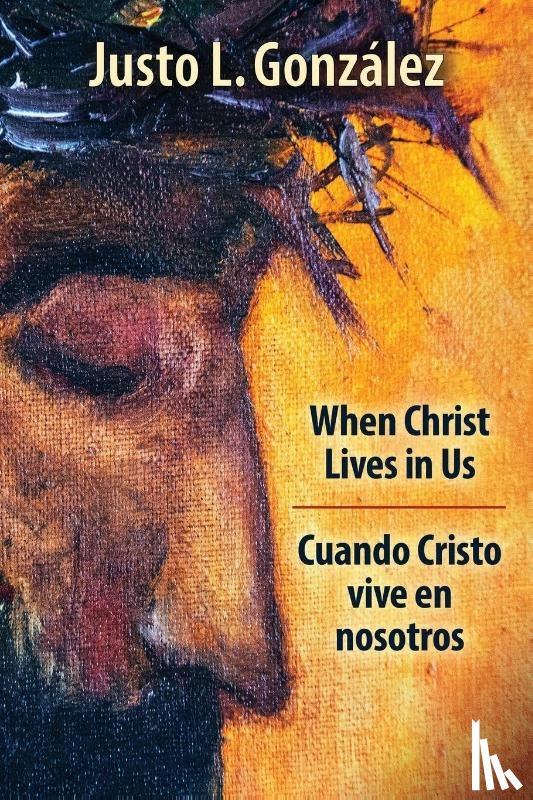 Gonzalez, Justo L. - When Christ Lives in Us, Bilingual Edition