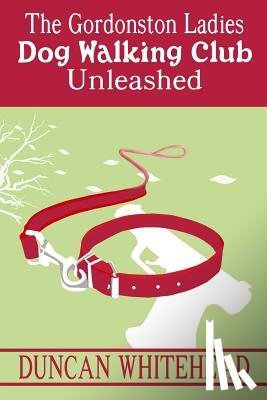 Whitehead, Duncan - The Gordonston Ladies Dog Walking Club Unleashed