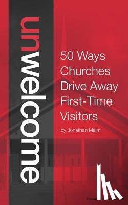 Meyer, Kem - Unwelcome: 50 Ways Churches Drive Away First-Time Visitors