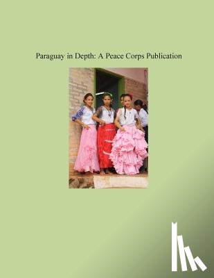 Peace Corps - Paraguay in Depth: A Peace Corps Publication
