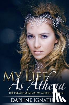Ignatius, Daphne - My Life as Athena: The private memoirs of a greek goddess