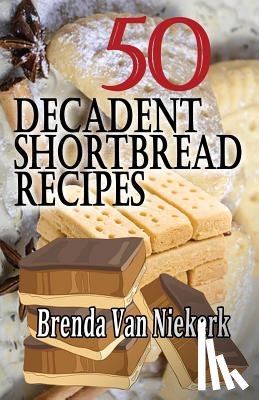 Niekerk, Brenda Van - 50 Decadent Shortbread Recipes