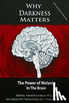 King MD, Richard D. - Why Darkness Matters: (New and Improved): The Power of Melanin in the Brain