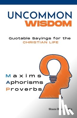 Houle, D. Min Shane W. - Uncommon Wisdom: Quotable Sayings for the Christian Life