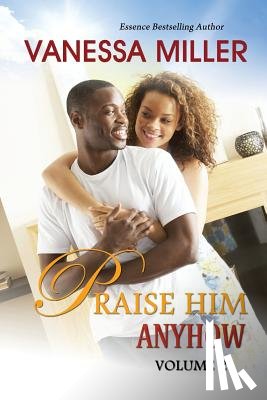 Miller, Vanessa - Praise Him Anyhow-Volume 2