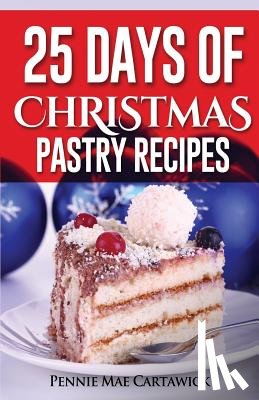 Cartawick, Pennie Mae - 25 Days of Christmas Pastry Recipes