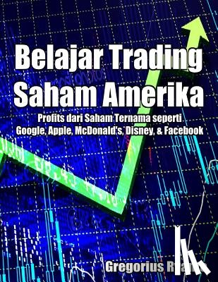 Ryanto, Gregorius - Belajar Trading Saham Amerika: Profit dari Saham Ternama seperti Google, Apple, McDonald's, Disney & Facebook
