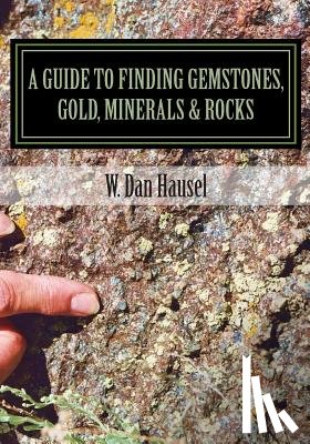 Hausel, W. Dan - A Guide to Finding Gemstones, Gold, Minerals & Rocks