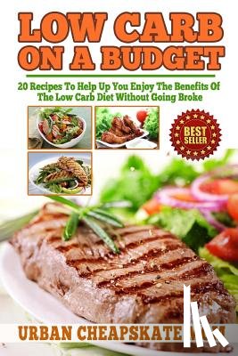 Mom, Urban Cheapskate - Low Carb On A Budget: 20 Recipes To Help Up You Enjoy The Benefits Of The Low Carb Diet Without Going Broke