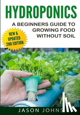 Johns, Jason - Hydroponics - A Beginners Guide To Growing Food Without Soil