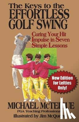 Bowden, Ken - The Keys to the Effortless Golf Swing - New Edition for LEFTIES Only!: Curing Your Hit Impulse in Seven Simple Lessons
