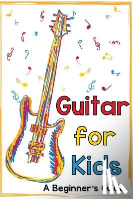 Daniels, Mark - Guitar for Kids: A Beginner's Guide