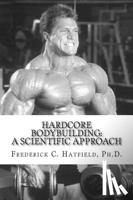 Hatfield, Frederick C. - Hardcore Bodybuilding: A Scientific Approach