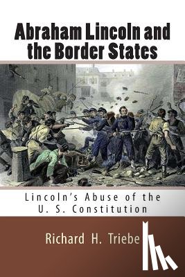 Triebe, Richard H. - Abraham Lincoln and the Border States