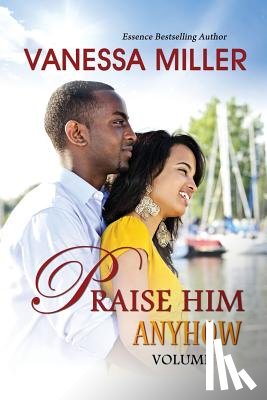 Miller, Vanessa - Praise Him Anyhow-Volume 3