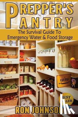 Johnson, Ron - Prepper's Pantry: The Survival Guide To Emergency Water & Food Storage