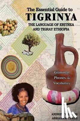 Tadross, Andrew - The Essential Guide to Tigrinya: The Language of Eritrea and Tigray Ethiopia