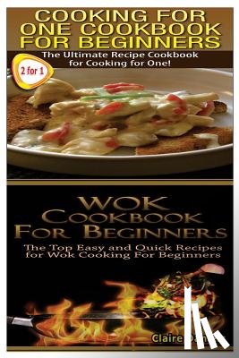 Daniels, Claire - Cooking for One Cookbook for Beginners & Wok Cookbook for Beginners