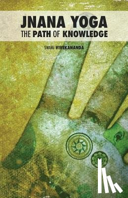 Vivekananda, Swami - Jnana Yoga: The Path of Knowledge