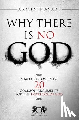 Hise, Nicki - Why There Is No God: Simple Responses to 20 Common Arguments for the Existence of God